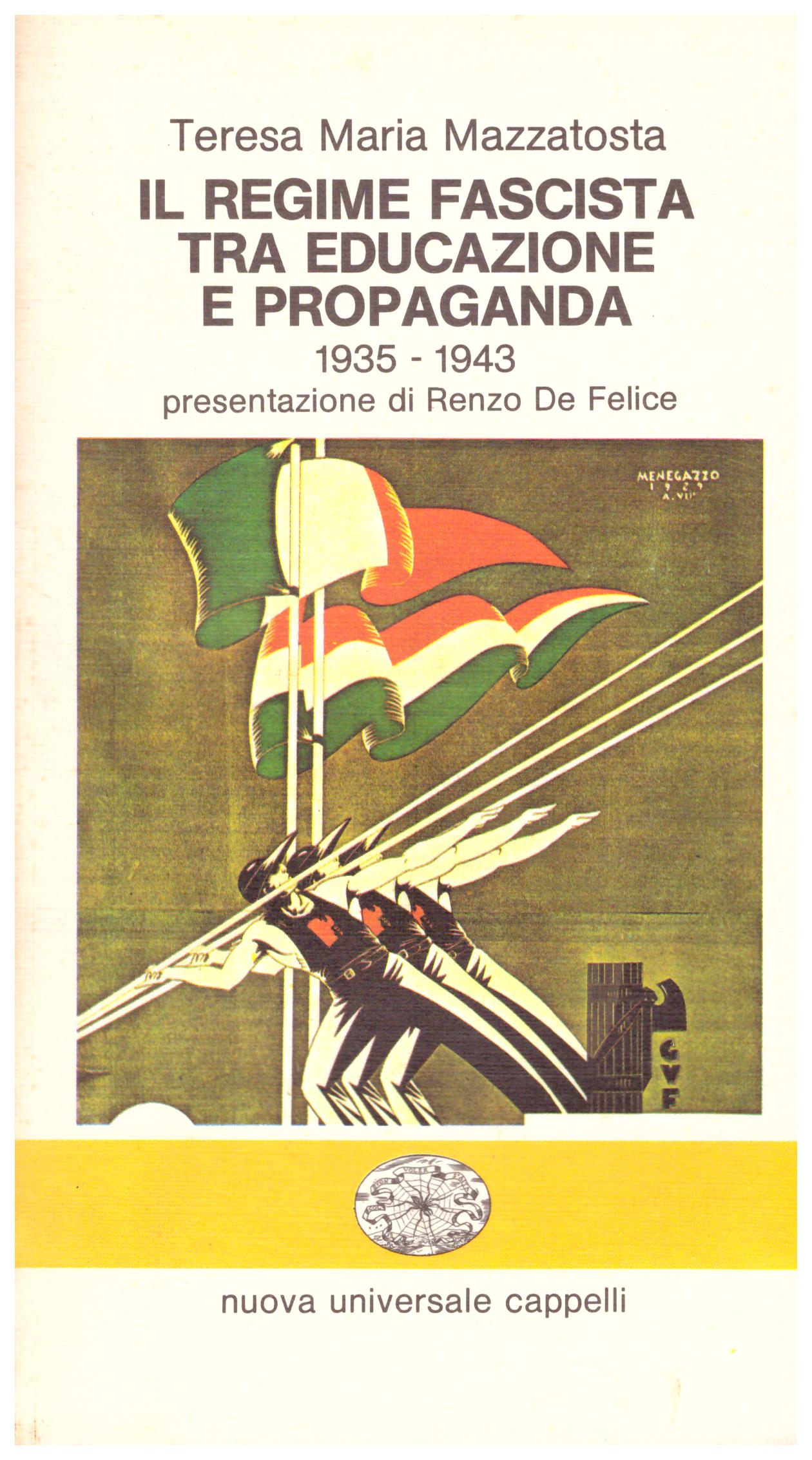 Il regime fascista tra educazione e propaganda. 1935 - 1943, con presentazione di Renzo De Felice.
